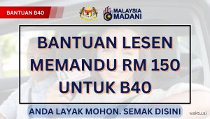 BANTUAN LESEN MEMANDU RM 150 UNTUK B40 Permohonan Dibuka