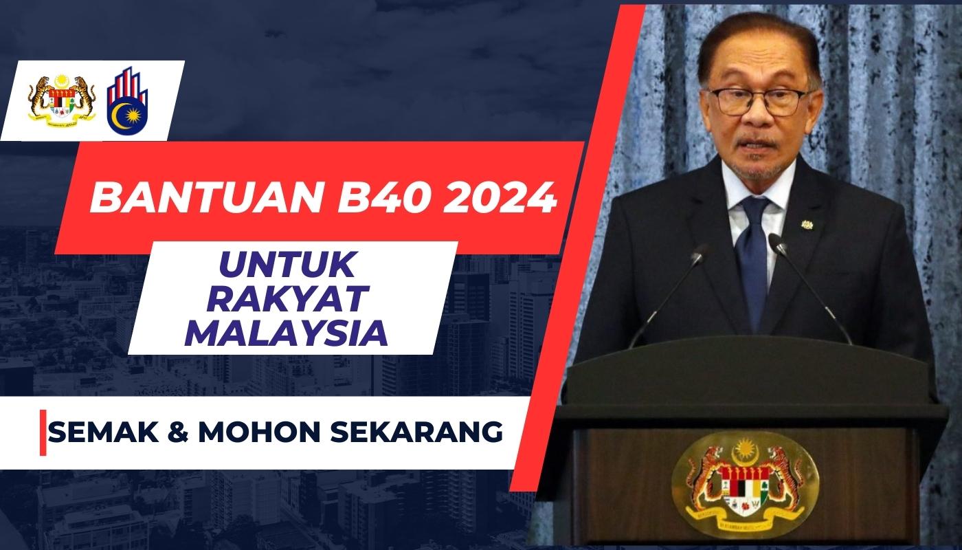 BANTUAN B40 2024 UNTUK RAKYAT MALAYSIA: MOHON & SEMAK SEKARANG