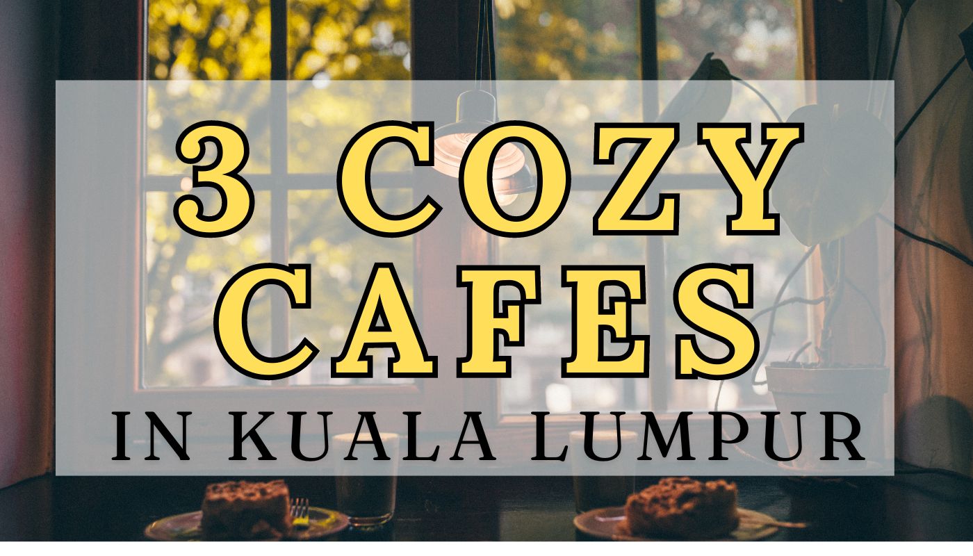 3 COZY CAFES IN KL