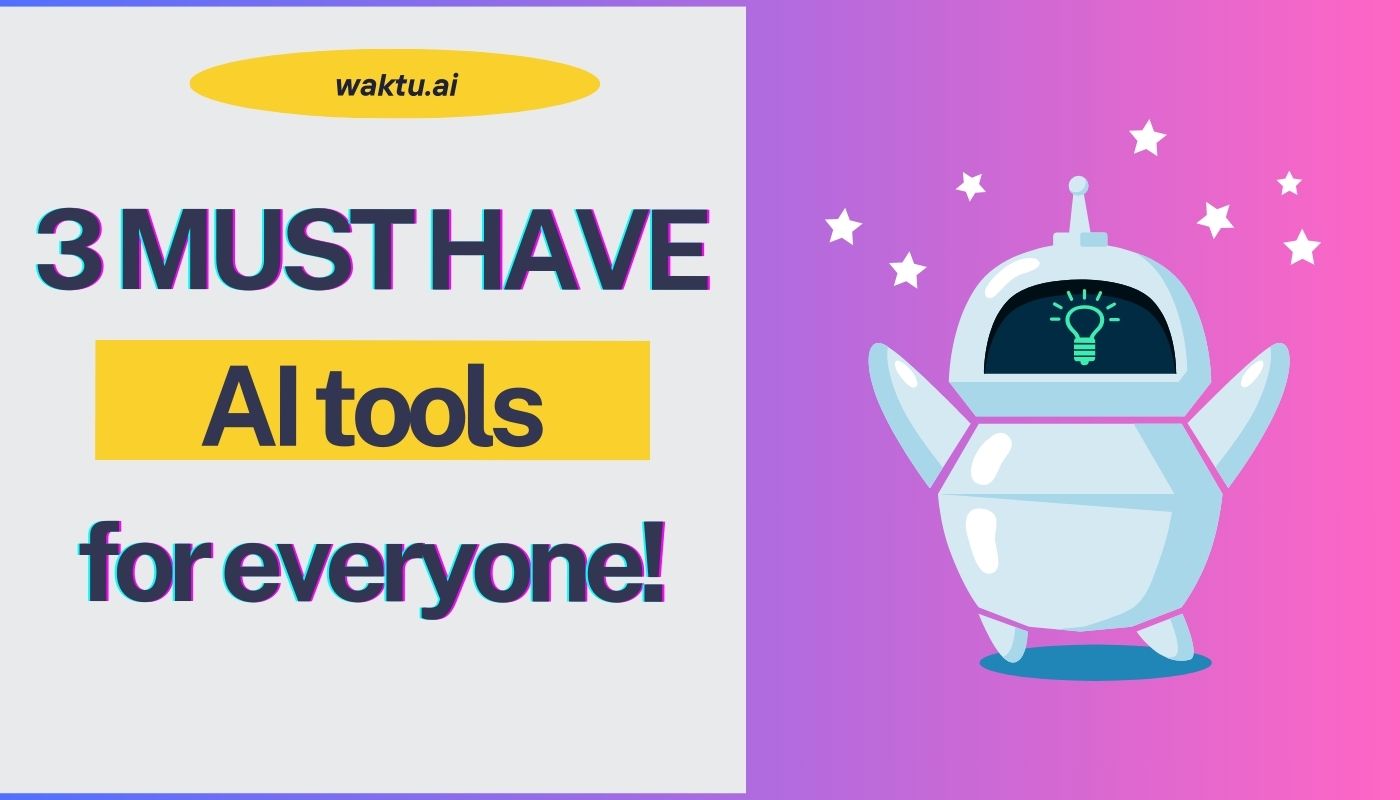 3 MUST HAVE AI TOOLS