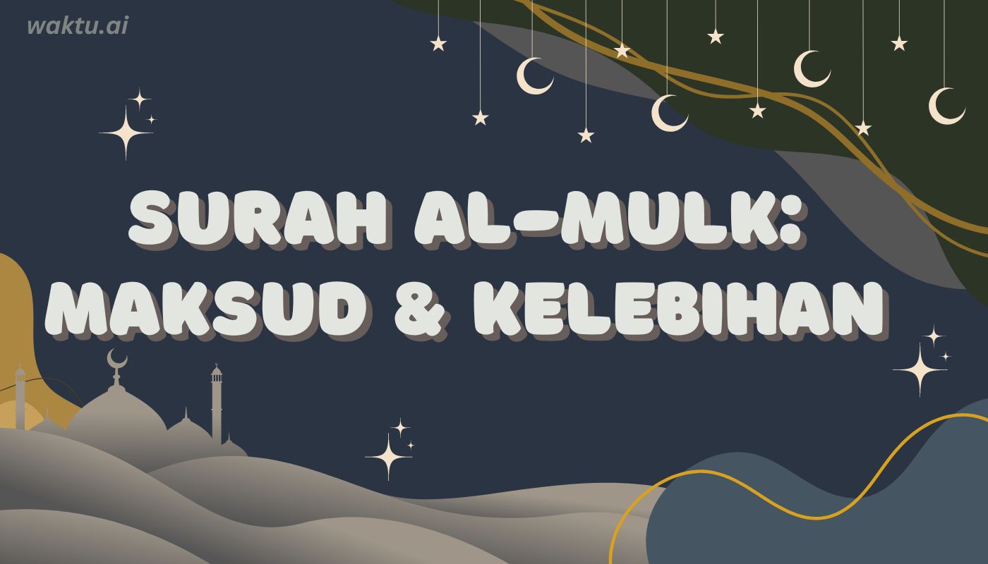 Surah Al-Mulk: Maksud & Kelebihan