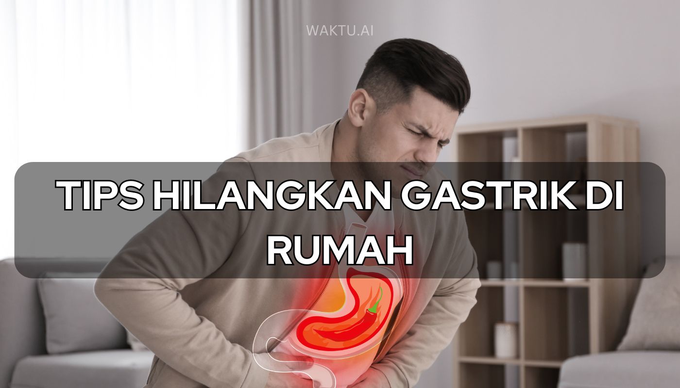 Tips Berkesan untuk Mengurangkan Sakit Gastrik