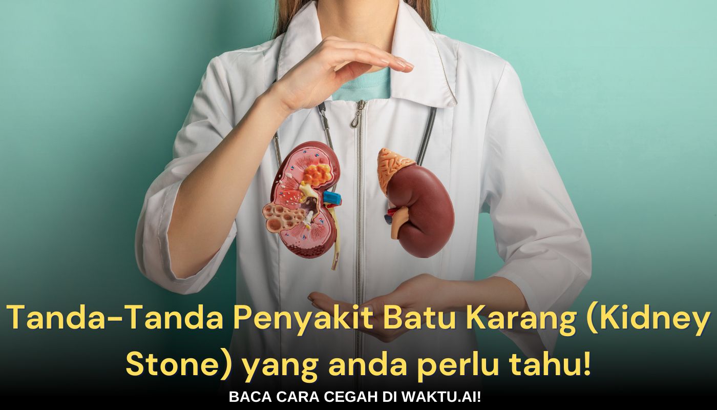 Tanda-Tanda Penyakit Batu Karang (Kidney Stone) yang anda perlu tahu!