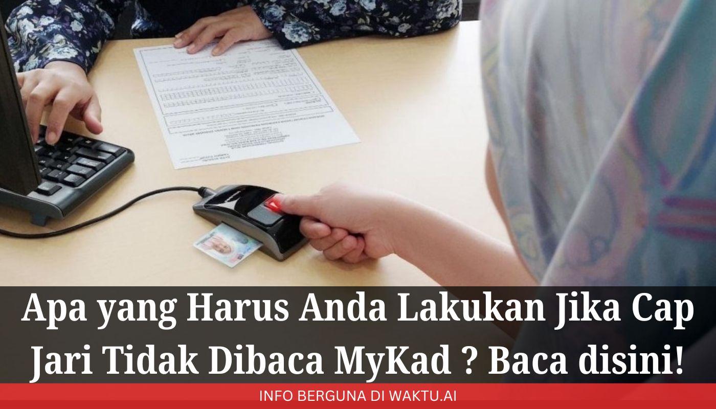 Apa yang Harus Anda Lakukan Jika Cap Jari Tidak Dibaca MyKad - Baca ...