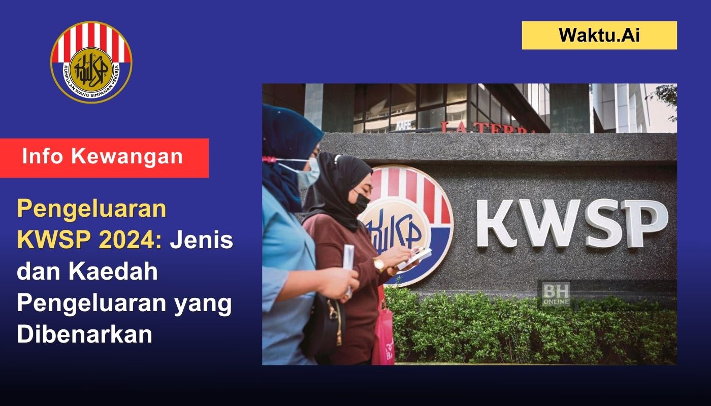 Pengeluaran KWSP 2024: Jenis dan Kaedah Pengeluaran yang Dibenarkan